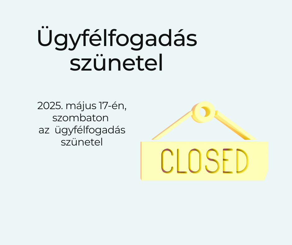 2025. május 17-én, szombaton szünetel az ügyfélfogadás