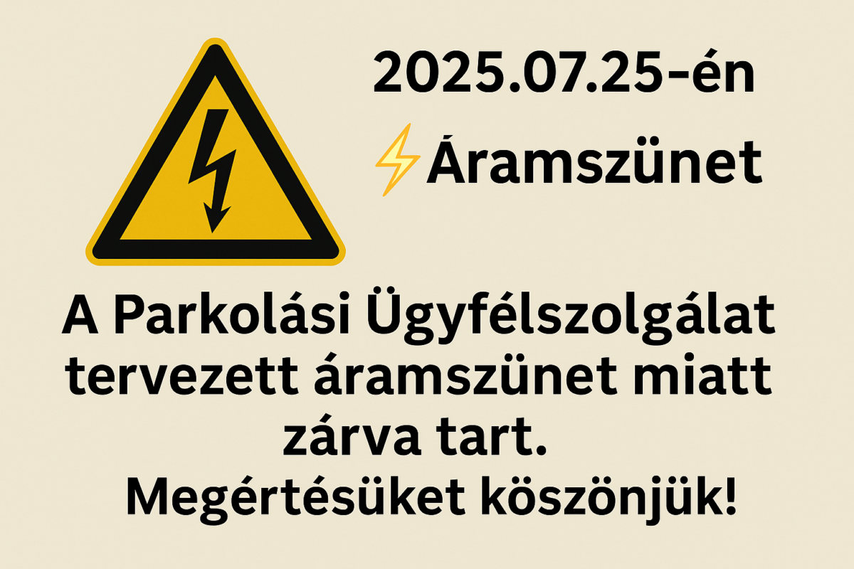 Parkolási Ügyfélszolgálat – Tájékoztatás áramszünet miatti zárva tartásról