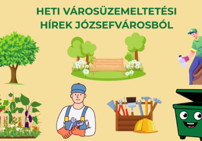 Városüzemeltetési hírek Józsefvárosból – köztisztaság, kertészet, karbantartás